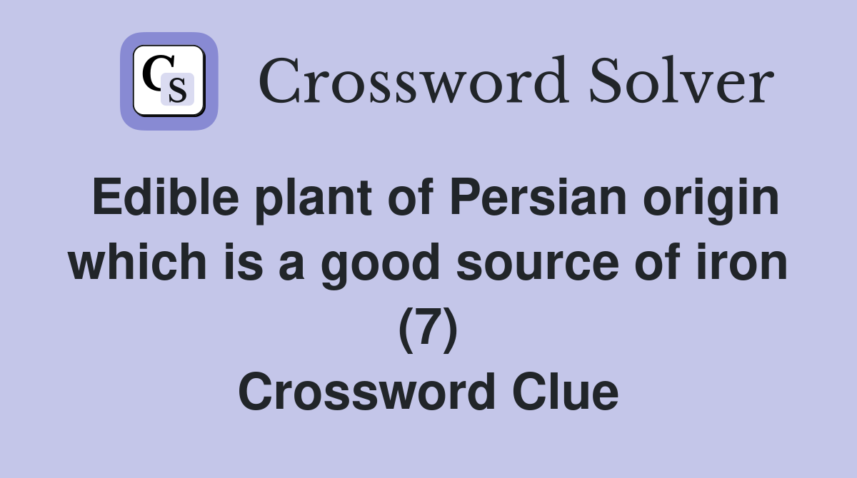 Edible plant of Persian origin which is a good source of iron (7